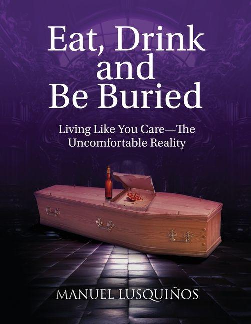 Eat Drink and Be Buried