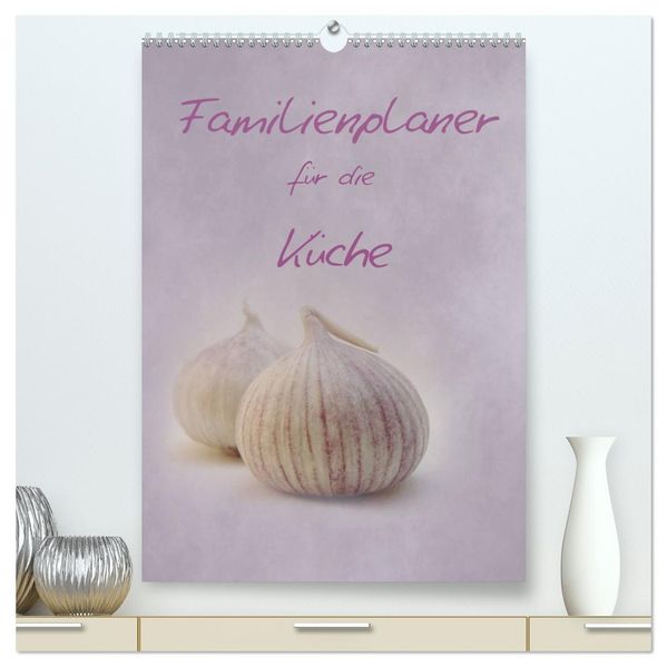 Familienplaner für die Küche. (hochwertiger Premium Wandkalender 2026 DIN A2 hoch) Kunstdruck in Hochglanz