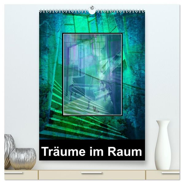 Träume im Raum (hochwertiger Premium Wandkalender 2026 DIN A2 hoch) Kunstdruck in Hochglanz