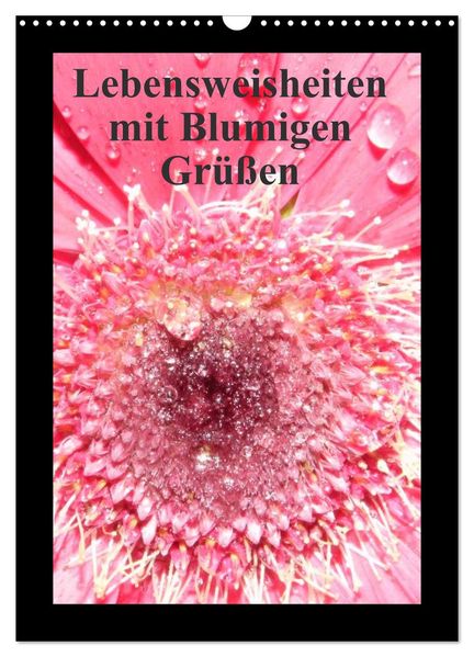 Lebensweisheiten mit Blumigen Grüßen (Wandkalender 2026 DIN A3 hoch) CALVENDO Monatskalender