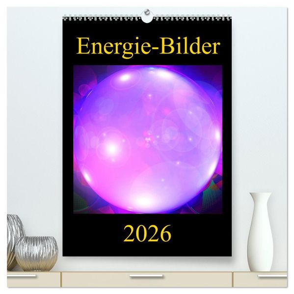 ENERGIE-BILDER (hochwertiger Premium Wandkalender 2026 DIN A2 hoch) Kunstdruck in Hochglanz