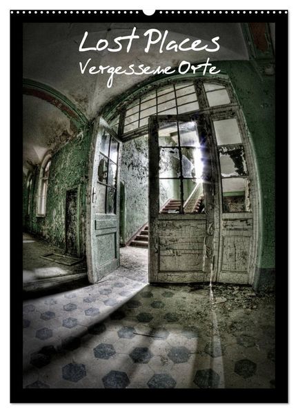 Lost Places Vergessene Orte (Wandkalender 2026 DIN A2 hoch) CALVENDO Monatskalender
