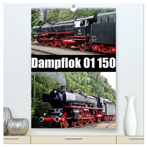 Dampflok 01 150 (hochwertiger Premium Wandkalender 2026 DIN A2 hoch) Kunstdruck in Hochglanz