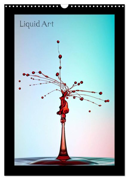 Liquid Art - Wassertropfen in Perfektion (Wandkalender 2026 DIN A3 hoch) CALVENDO Monatskalender