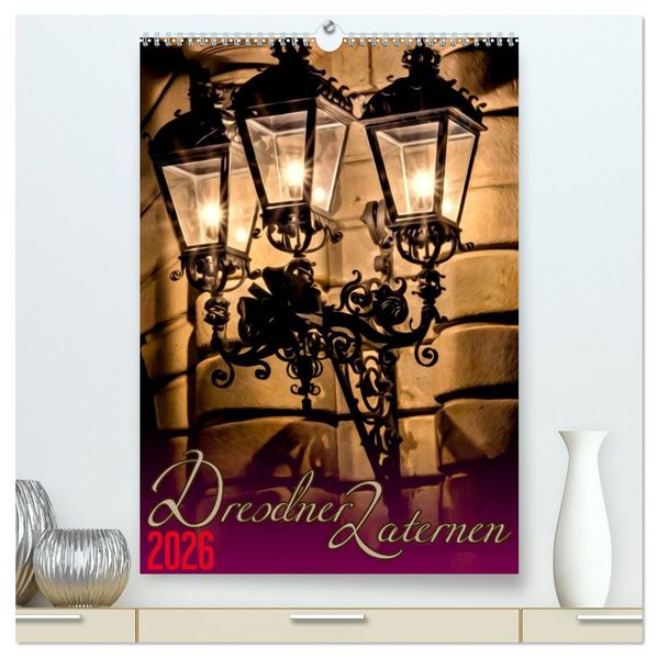 Dresdner Laternen (hochwertiger Premium Wandkalender 2026 DIN A2 hoch) Kunstdruck in Hochglanz