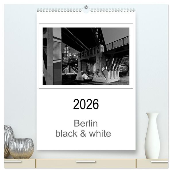 Berlin black & white (hochwertiger Premium Wandkalender 2026 DIN A2 hoch) Kunstdruck in Hochglanz