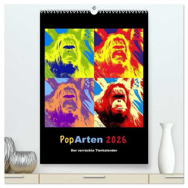PopArten 2026 - Der verrückte Tierkalender (hochwertiger Premium Wandkalender 2026 DIN A2 hoch) Kunstdruck in Hochglanz