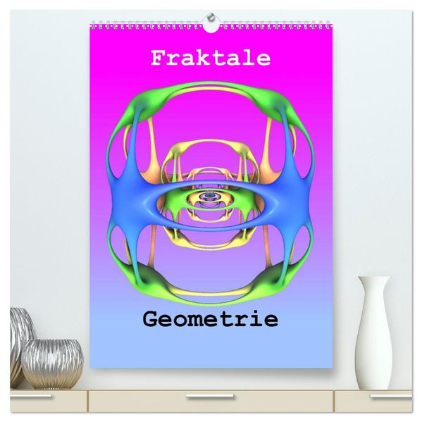 Fraktale Geometrie (hochwertiger Premium Wandkalender 2026 DIN A2 hoch) Kunstdruck in Hochglanz