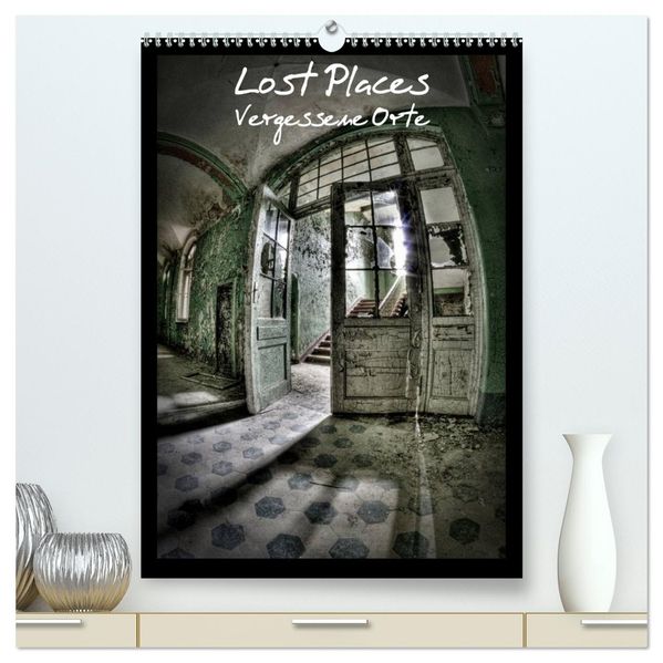 Lost Places Vergessene Orte (hochwertiger Premium Wandkalender 2026 DIN A2 hoch) Kunstdruck in Hochglanz