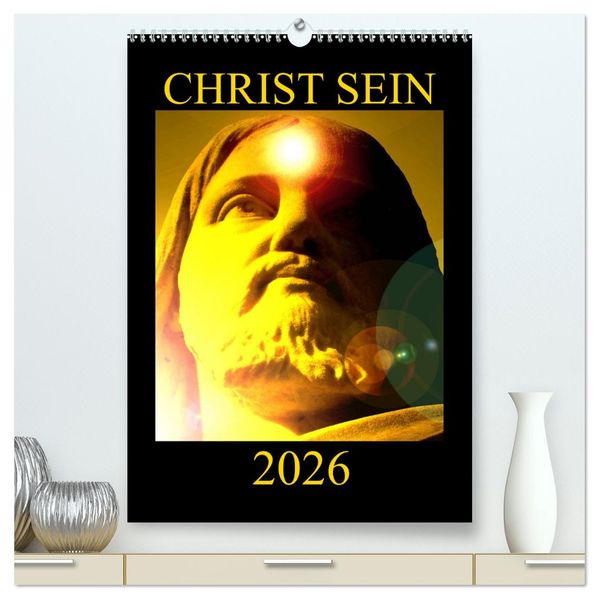 CHRIST SEIN * 2026 (hochwertiger Premium Wandkalender 2026 DIN A2 hoch) Kunstdruck in Hochglanz
