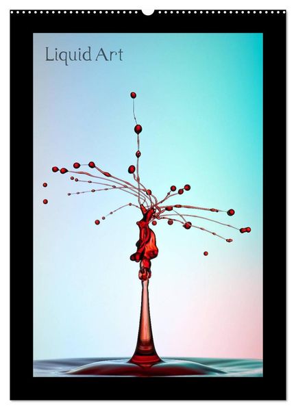 Liquid Art - Wassertropfen in Perfektion (Wandkalender 2026 DIN A2 hoch) CALVENDO Monatskalender