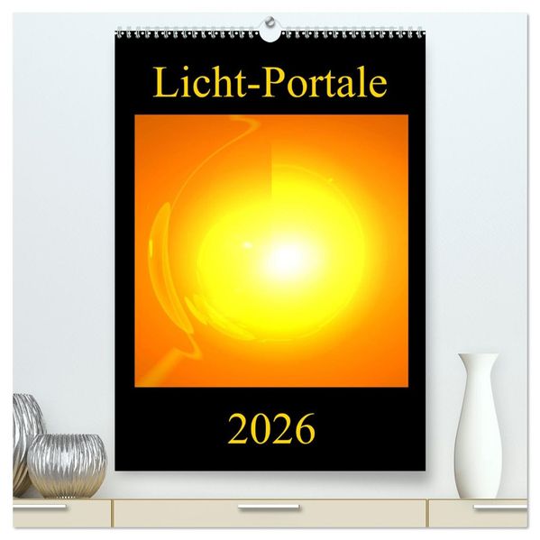 Licht-Portale (hochwertiger Premium Wandkalender 2026 DIN A2 hoch) Kunstdruck in Hochglanz