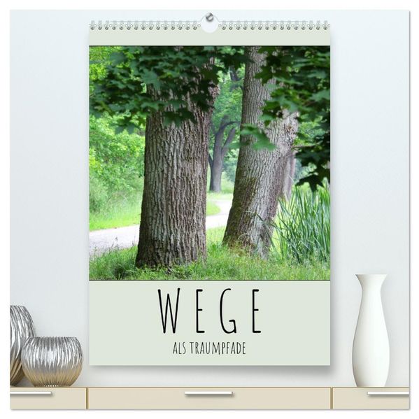 Wege als Traumpfade (hochwertiger Premium Wandkalender 2026 DIN A2 hoch) Kunstdruck in Hochglanz