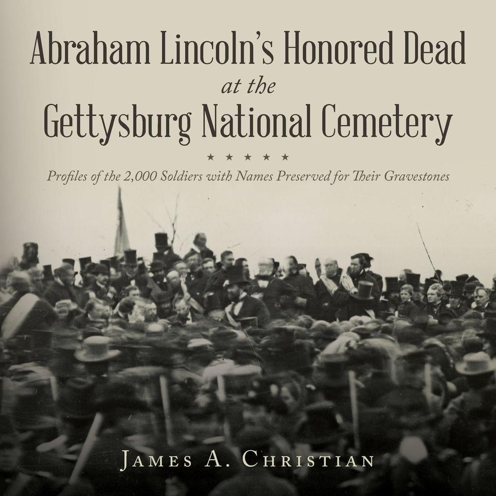 Abraham Lincoln's Honored Dead at The Gettysburg National Cemetery