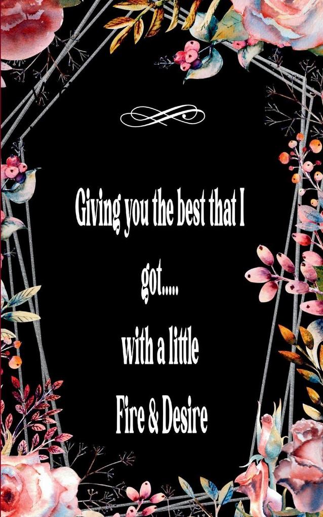 Giving you the best that I got.....