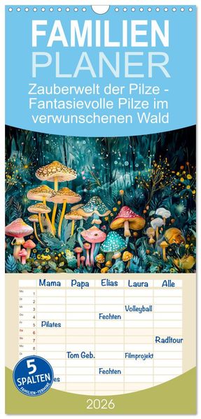 Familienplaner 2026 - Zauberwelt der Pilze - Fantasievolle Pilze im verwunschenen Wald mit 5 Spalten (Wandkalender 21 x 45 cm) CALVENDO
