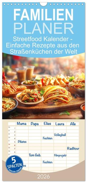 Familienplaner 2026 - Streetfood Kalender - Einfache Rezepte aus den Straßenküchen der Welt mit 5 Spalten (Wandkalender 21 x 45 cm) CALVENDO