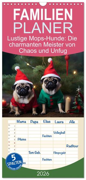 Familienplaner 2026 - Lustige Mops-Hunde: Die charmanten Meister von Chaos und Unfug mit 5 Spalten (Wandkalender 21 x 45 cm) CALVENDO