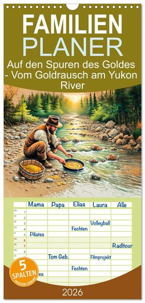 Familienplaner 2026 - Auf den Spuren des Goldes - Vom Goldrausch am Yukon River mit 5 Spalten (Wandkalender 21 x 45 cm) CALVENDO