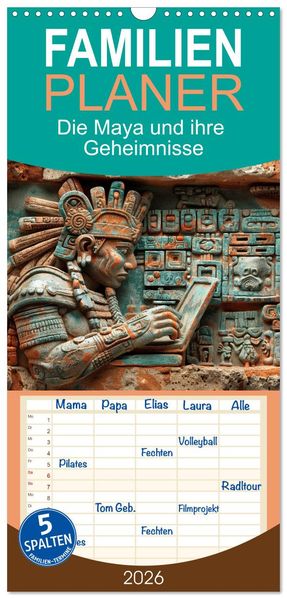 Familienplaner 2026 - Die Maya und ihre Geheimnisse mit 5 Spalten (Wandkalender 21 x 45 cm) CALVENDO