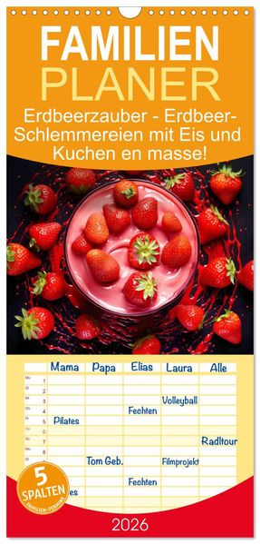 Familienplaner 2026 - Erdbeerzauber - Erdbeer-Schlemmereien mit Eis und Kuchen en masse! mit 5 Spalten (Wandkalender 21 x 45 cm) CALVENDO