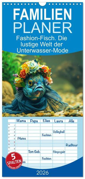 Familienplaner 2026 - Fashion-Fisch. Die lustige Welt der Unterwasser-Mode mit 5 Spalten (Wandkalender 21 x 45 cm) CALVENDO