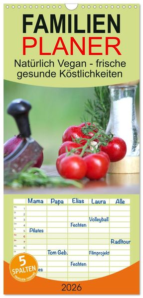 Familienplaner 2026 - Natürlich Vegan - frische gesunde Köstlichkeiten mit 5 Spalten (Wandkalender 21 x 45 cm) CALVENDO