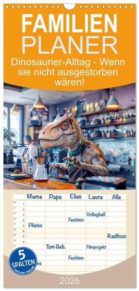 Familienplaner 2026 - Dinosaurier-Alltag - Wenn sie nicht ausgestorben wären! mit 5 Spalten (Wandkalender 21 x 45 cm) CALVENDO