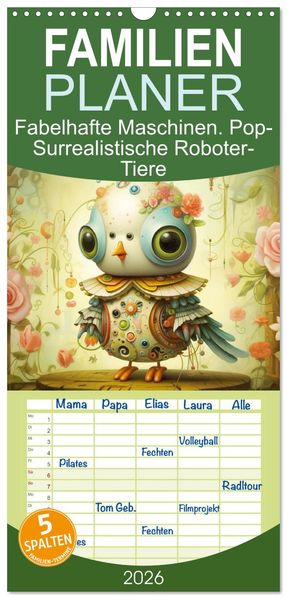 Familienplaner 2026 - Fabelhafte Maschinen. Pop-Surrealistische Roboter-Tiere mit 5 Spalten (Wandkalender 21 x 45 cm) CALVENDO
