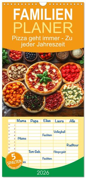 Familienplaner 2026 - Pizza geht immer - Zu jeder Jahreszeit mit 5 Spalten (Wandkalender 21 x 45 cm) CALVENDO