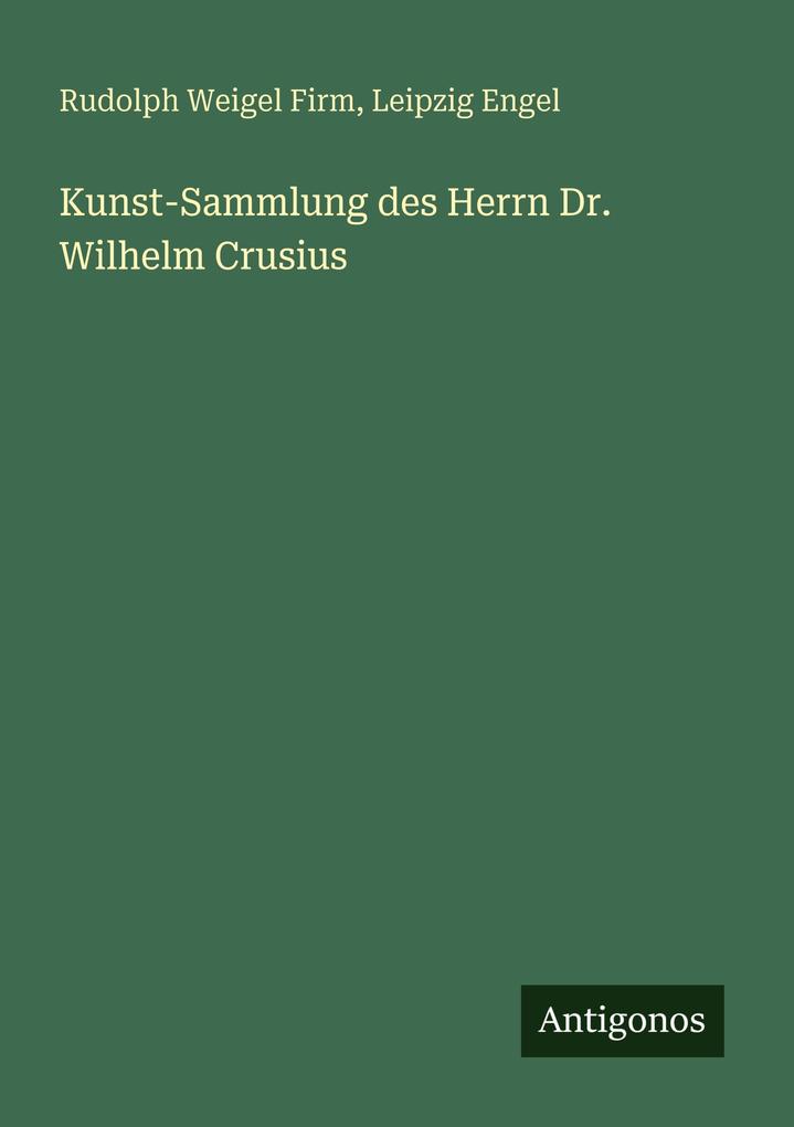 Kunst-Sammlung des Herrn Dr. Wilhelm Crusius