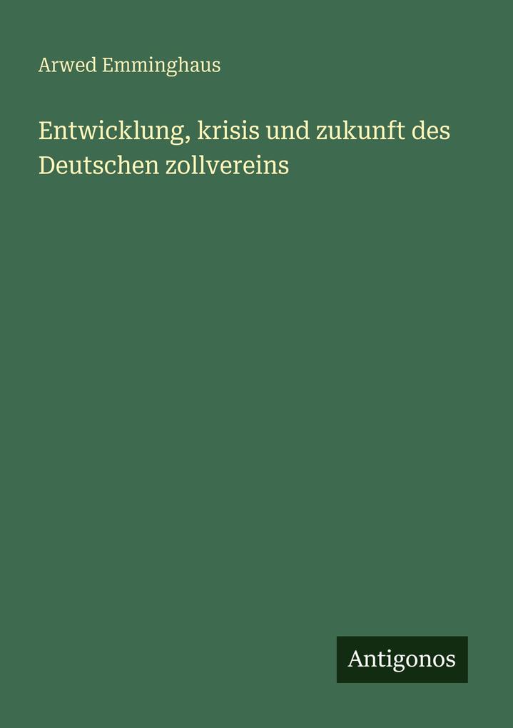 Entwicklung krisis und zukunft des Deutschen zollvereins
