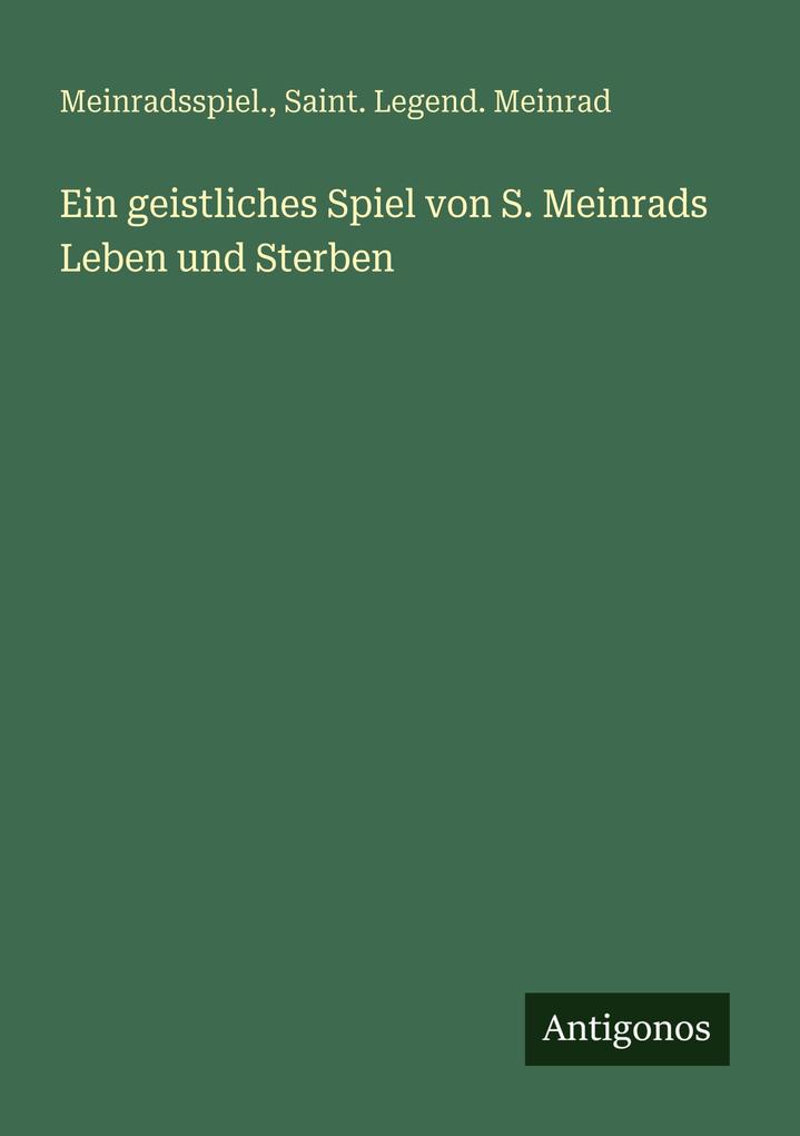 Ein geistliches Spiel von S. Meinrads Leben und Sterben