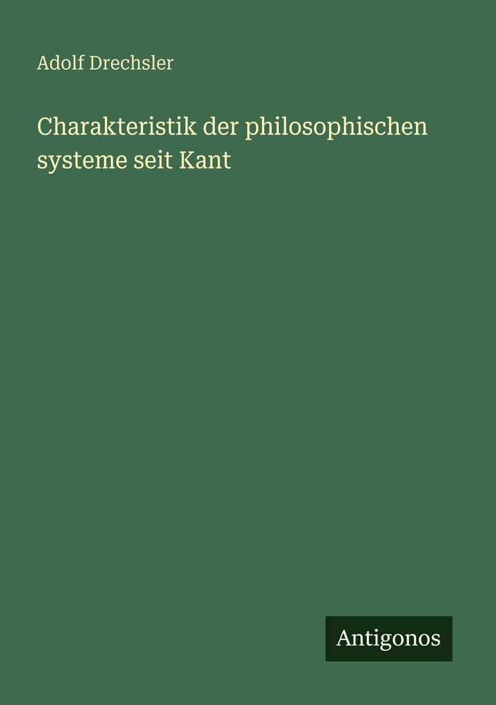 Charakteristik der philosophischen systeme seit Kant