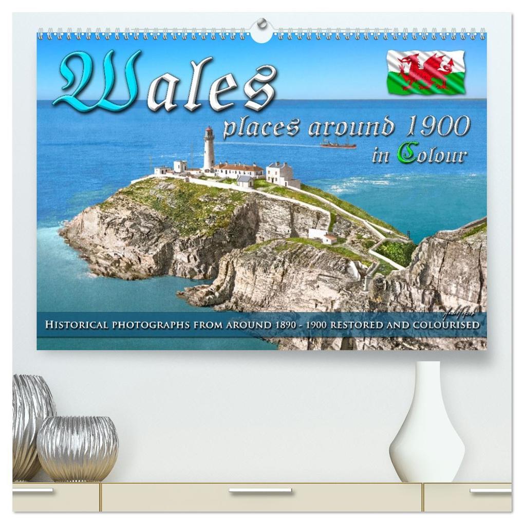 Wales around 1900 - photos restored and colourised (High Quality Premium Wall Calendar 2026 DIN A2 landscape)CALVENDO 12 Month Wall Calendar