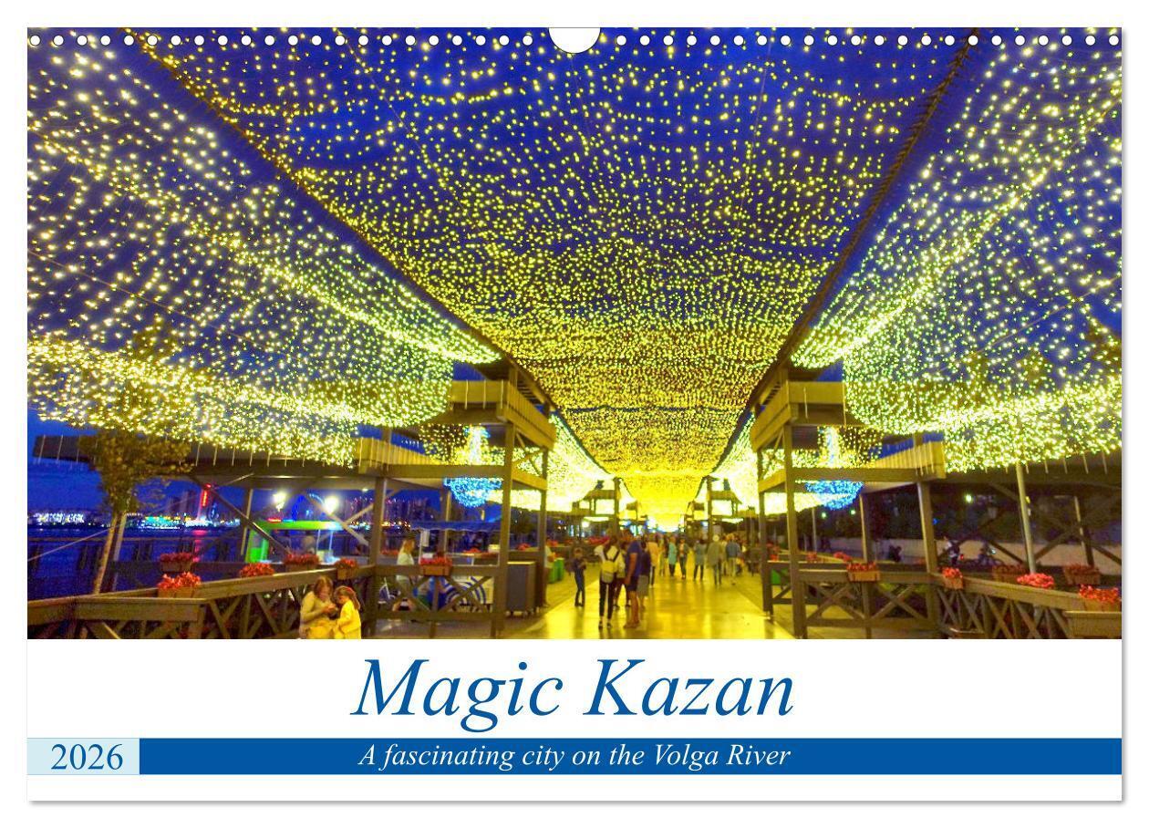 Magic Kazan - A fascinating city on the Volga River (Wall Calendar 2026 DIN A3 landscape) CALVENDO 12 Month Wall Calendar