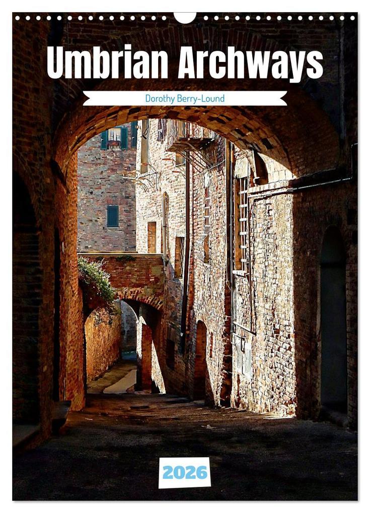 Umbrian Archways (Wall Calendar 2026 DIN A3 portrait) CALVENDO 12 Month Wall Calendar