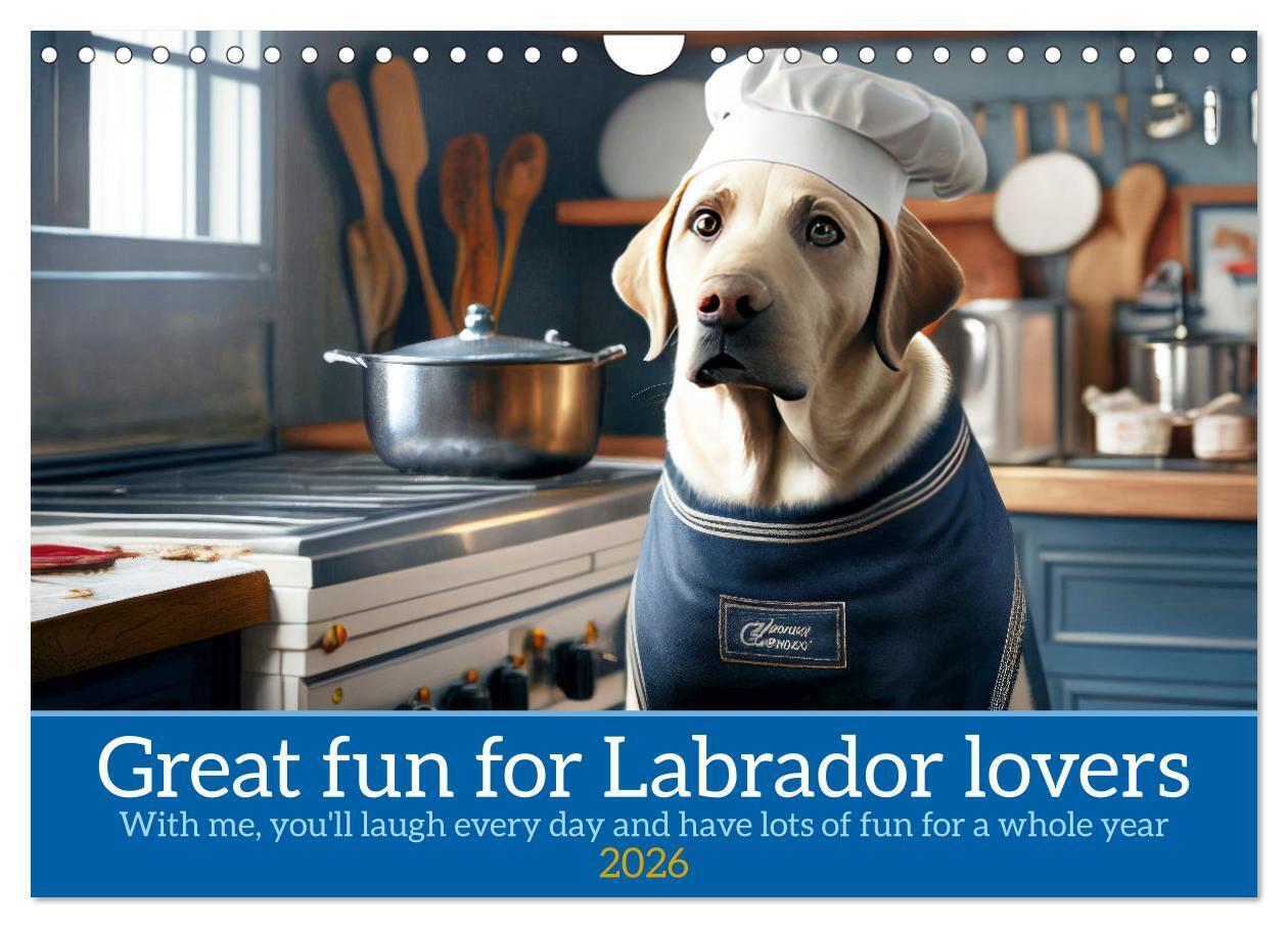 Great fun for Labrador lovers (Wall Calendar 2026 DIN A4 landscape) CALVENDO 12 Month Wall Calendar