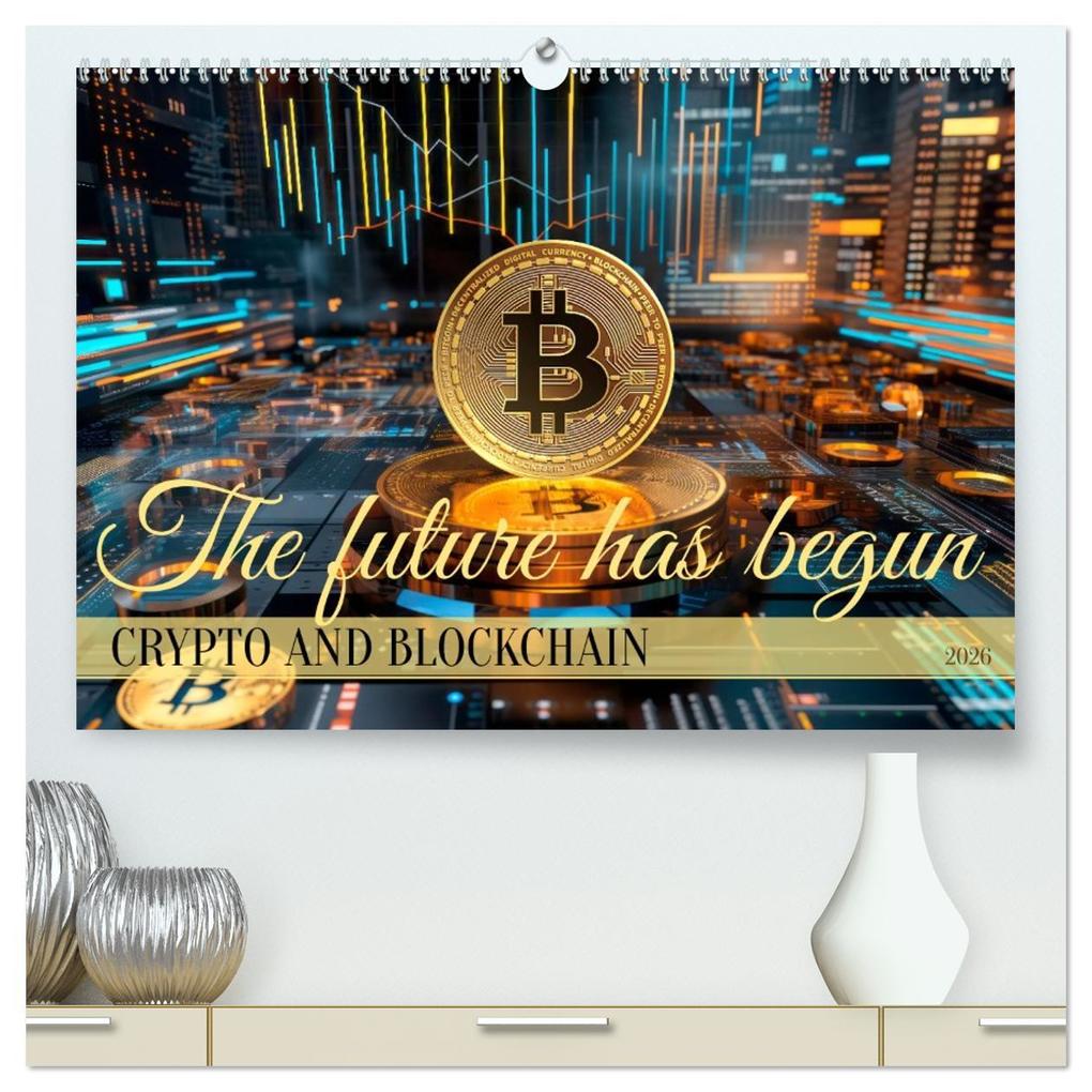 Crypto and Blockchain THE FUTURE HAS BEGUN (High Quality Premium Wall Calendar 2026 DIN A2 landscape)CALVENDO 12 Month Wall Calendar