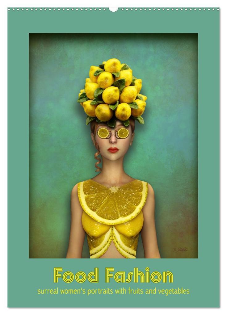 Food Fashion - surreal women's portraits with fruit and vegetable (Wall Calendar 2026 DIN A2 portrait) CALVENDO 12 Month Wall Calendar