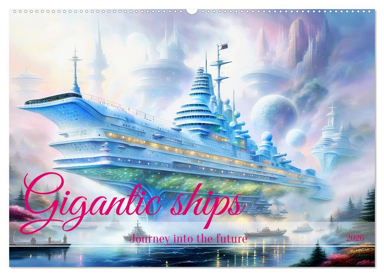 Gigantic ships - Journey into the future (Wall Calendar 2026 DIN A2 landscape) CALVENDO 12 Month Wall Calendar