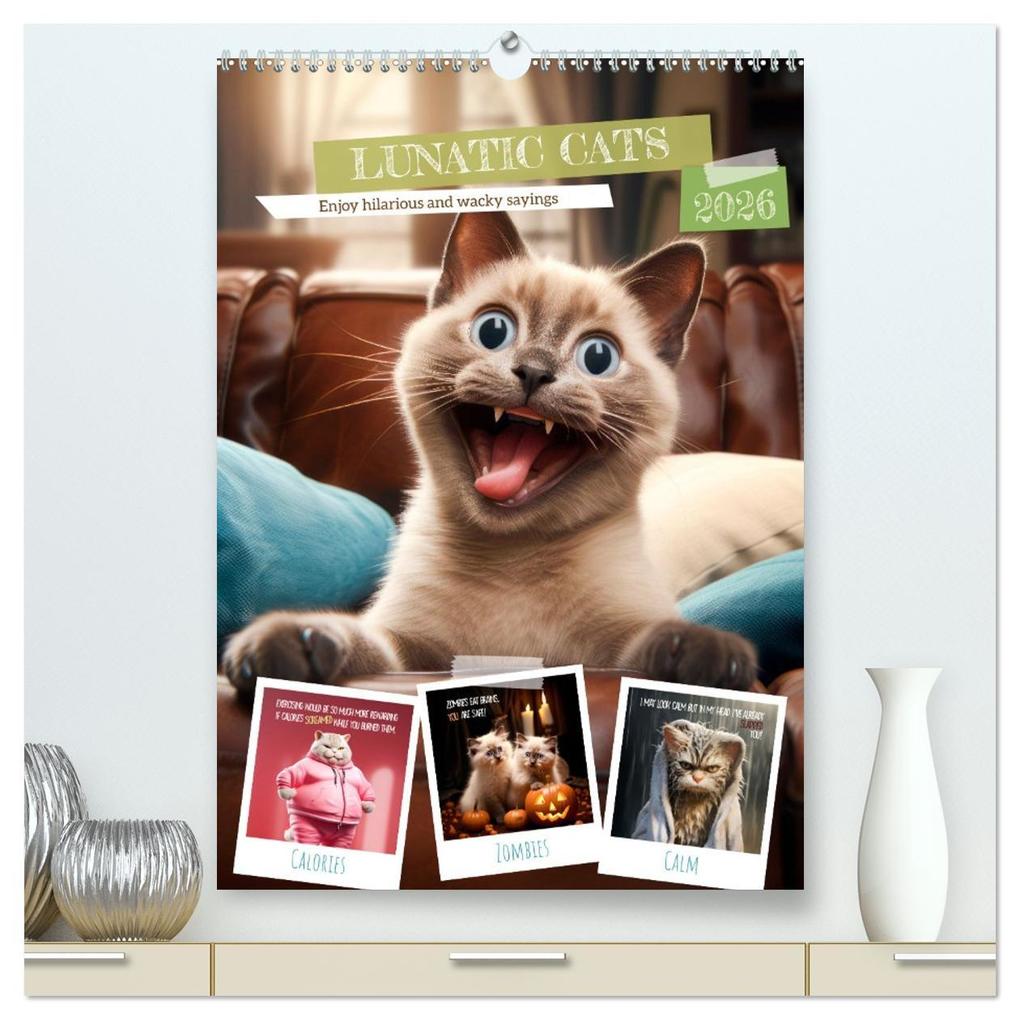 LUNATIC CATS Enjoy hilarious and wacky sayings (High Quality Premium Wall Calendar 2026 DIN A2 portrait)CALVENDO 12 Month Wall Calendar
