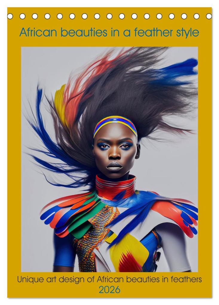 African beauties in a feather style (Desk Calendar 2026 DIN A5 portrait) CALVENDO 12 Month DeskCalendar