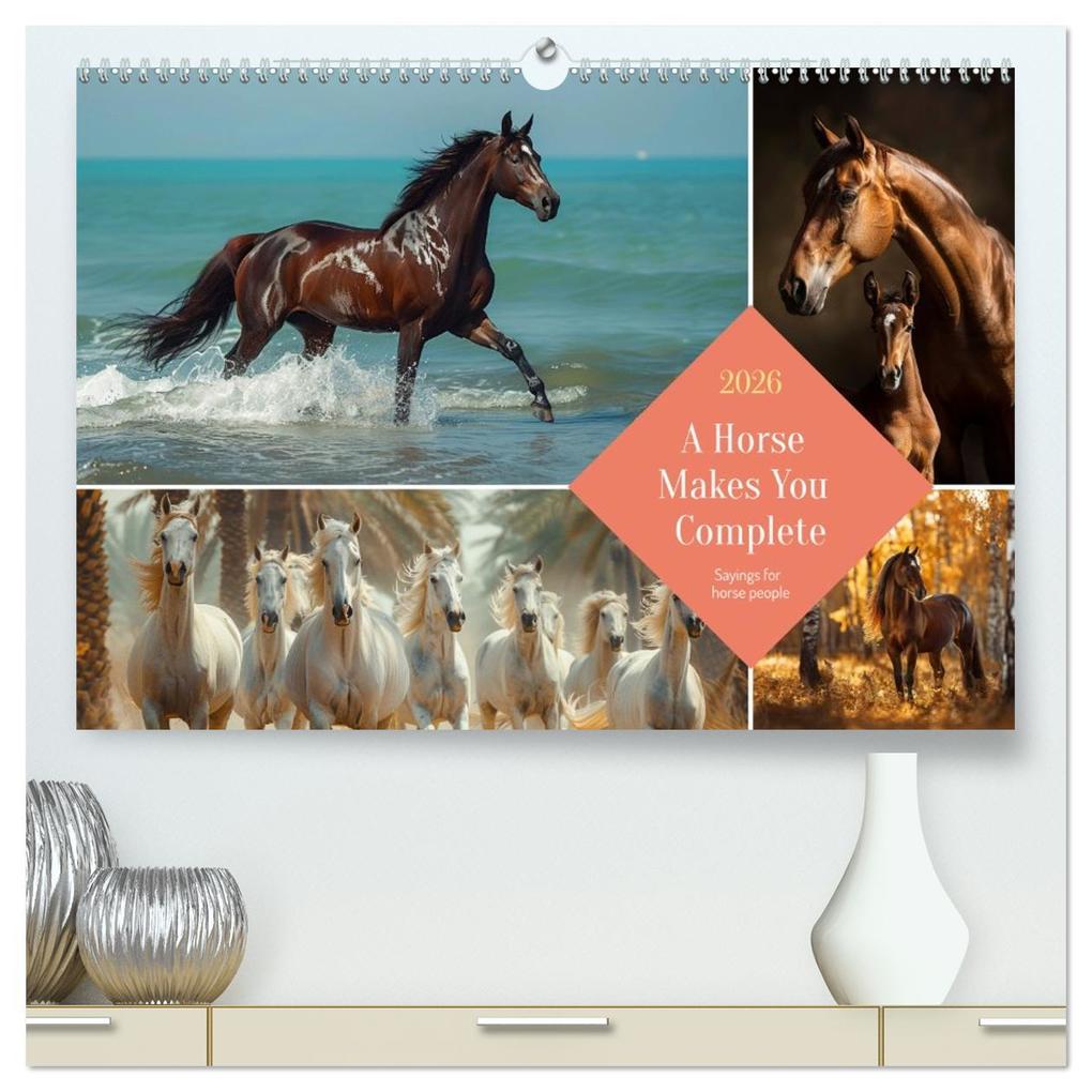 A Horse Makes You Complete (High Quality Premium Wall Calendar 2026 DIN A2 landscape)CALVENDO 12 Month Wall Calendar