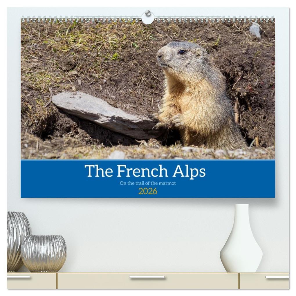 The French Alps on the trail of the marmot (High Quality Premium Wall Calendar 2026 DIN A2 landscape)CALVENDO 12 Month Wall Calendar