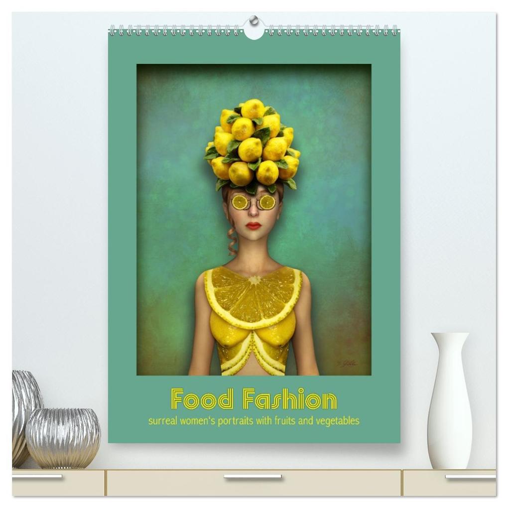 Food Fashion - surreal women's portraits with fruit and vegetable (High Quality Premium Wall Calendar 2026 DIN A2 portrait)CALVENDO 12 Month Wall Calendar