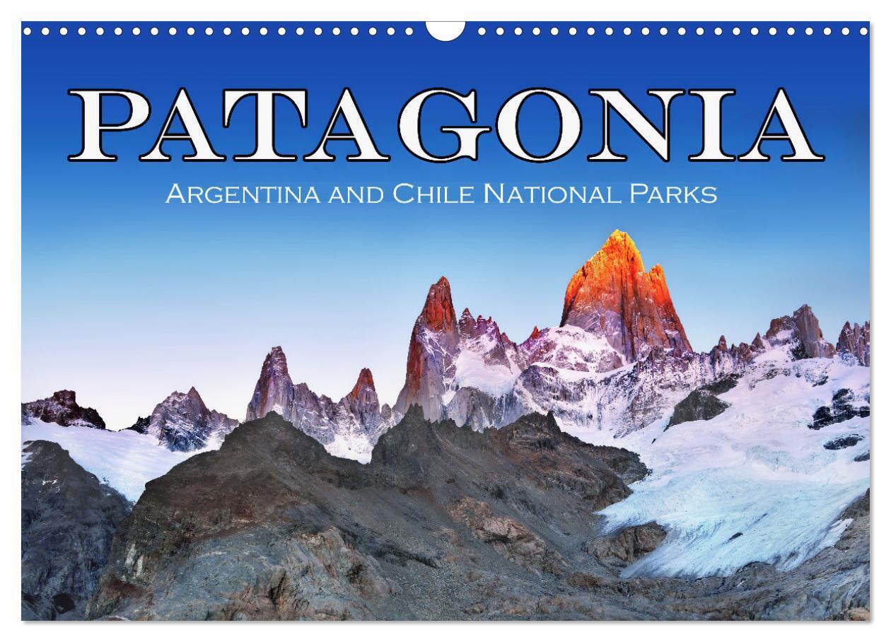 Patagonia Argentina and Chile National Parks (Wall Calendar 2026 DIN A3 landscape) CALVENDO 12 Month Wall Calendar