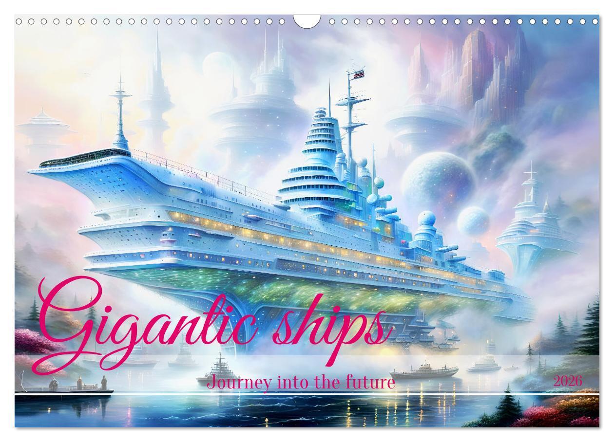 Gigantic ships - Journey into the future (Wall Calendar 2026 DIN A3 landscape) CALVENDO 12 Month Wall Calendar