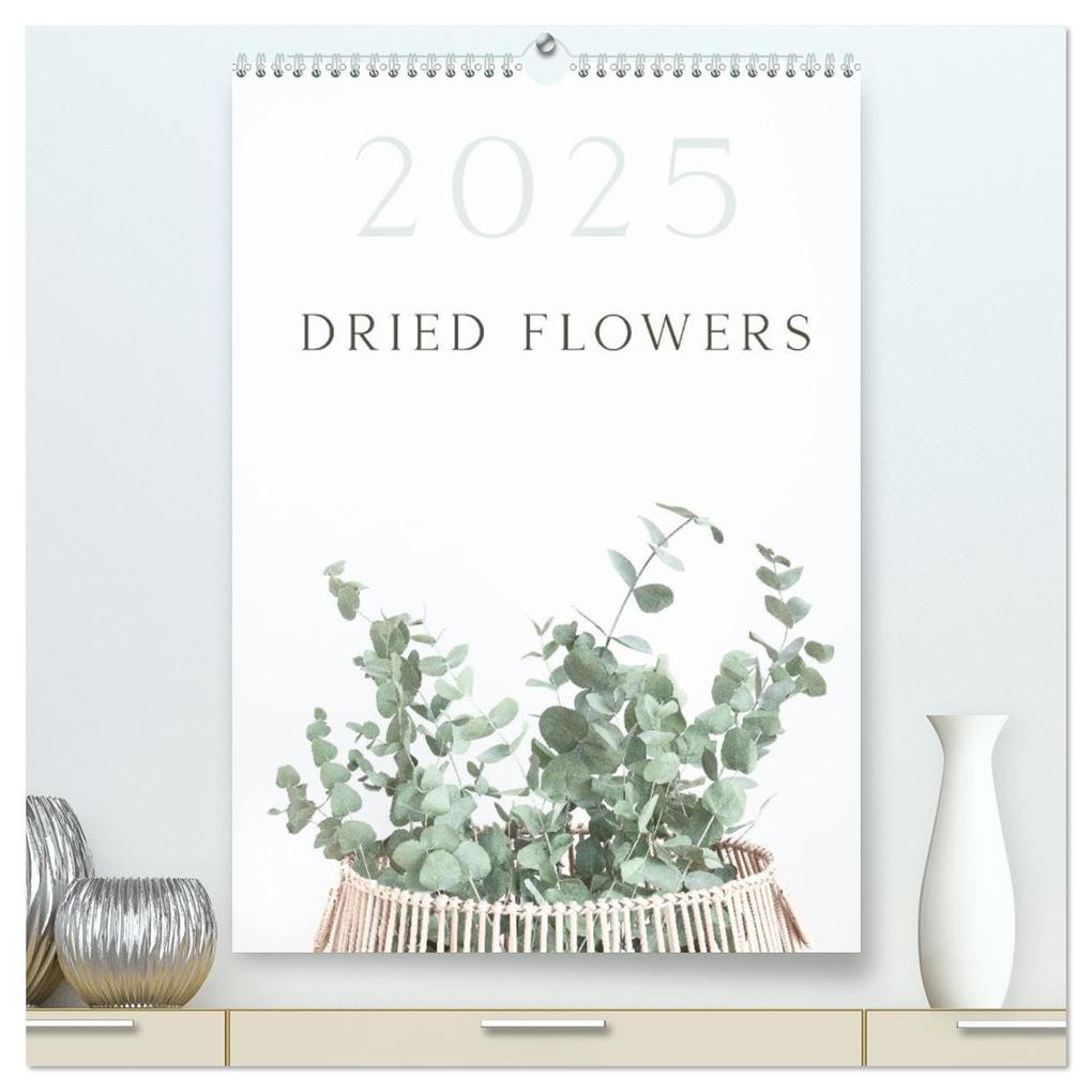 Dried Flowers (High Quality Premium Wall Calendar 2026 DIN A2 portrait)CALVENDO 12 Month Wall Calendar
