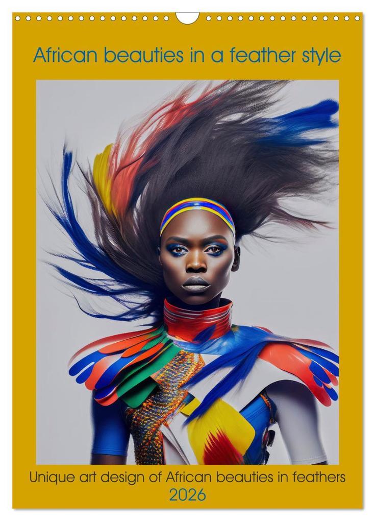African beauties in a feather style (Wall Calendar 2026 DIN A3 portrait) CALVENDO 12 Month Wall Calendar